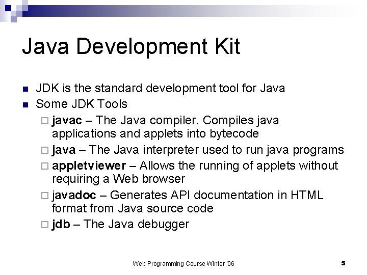 Java Development Kit n n JDK is the standard development tool for Java Some
