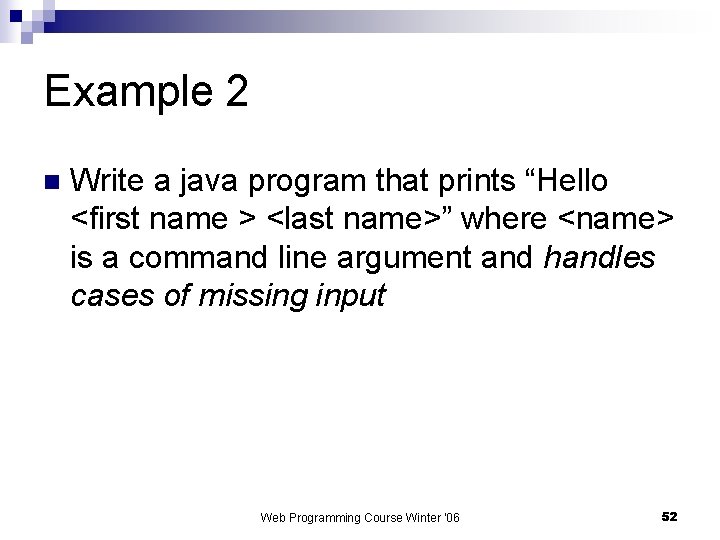 Example 2 n Write a java program that prints “Hello <first name > <last