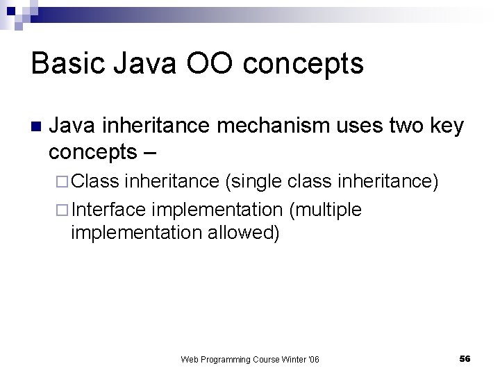 Basic Java OO concepts n Java inheritance mechanism uses two key concepts – ¨