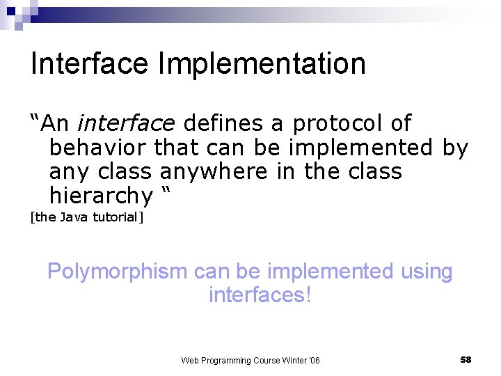 Interface Implementation “An interface defines a protocol of behavior that can be implemented by