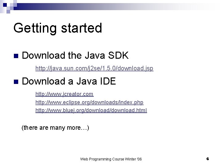 Getting started n Download the Java SDK http: //java. sun. com/j 2 se/1. 5.