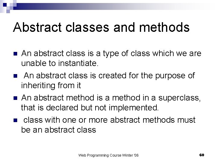 Abstract classes and methods n n An abstract class is a type of class
