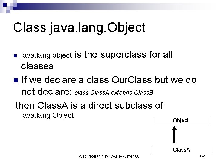 Class java. lang. Object n java. lang. object is the superclass for all classes