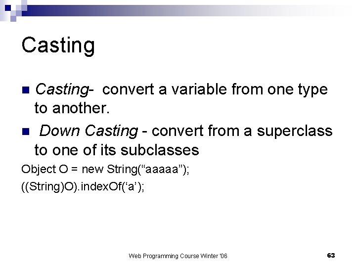 Casting- convert a variable from one type to another. n Down Casting - convert