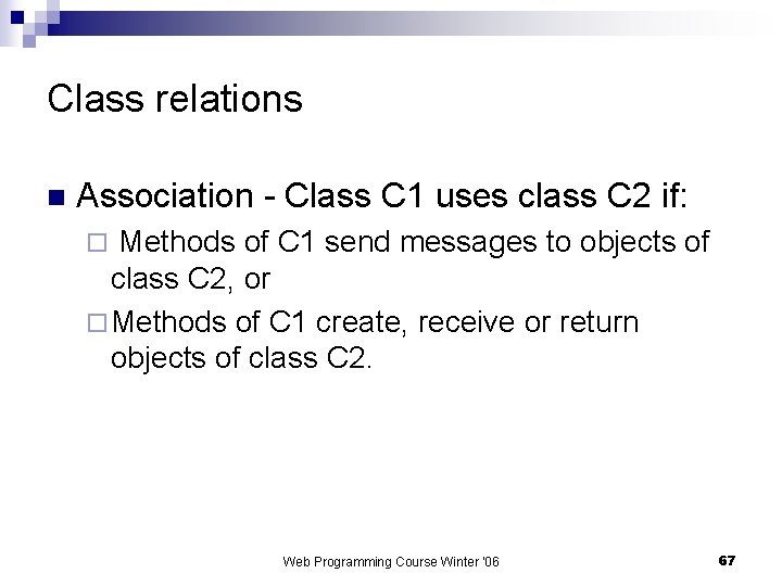 Class relations n Association - Class C 1 uses class C 2 if: Methods