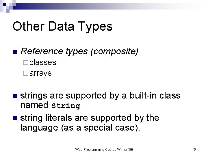 Other Data Types n Reference types (composite) ¨ classes ¨ arrays strings are supported