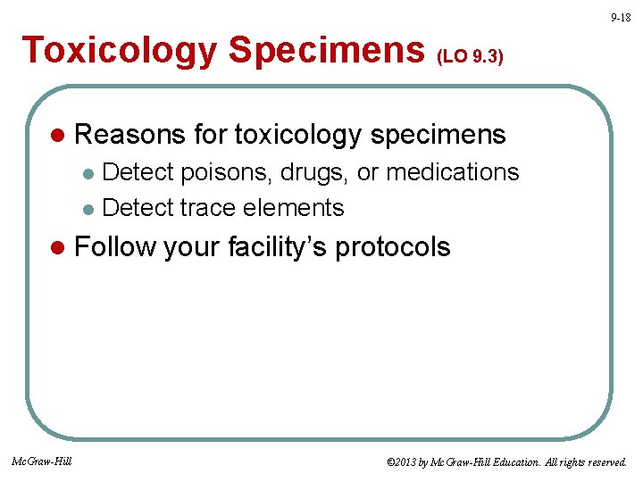 9 -18 Toxicology Specimens (LO 9. 3) l Reasons for toxicology specimens Detect poisons,