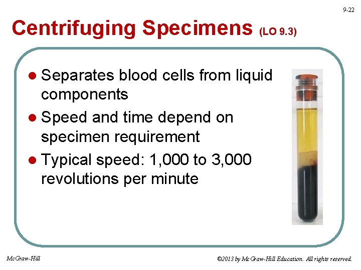 9 -22 Centrifuging Specimens (LO 9. 3) l Separates blood cells from liquid components