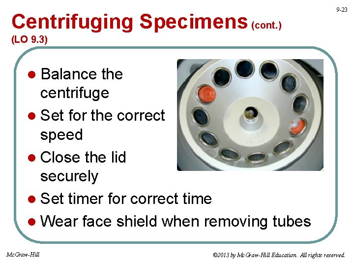 Centrifuging Specimens (cont. ) 9 -23 (LO 9. 3) l Balance the centrifuge l