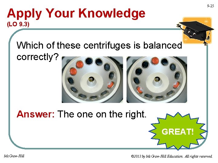 9 -25 Apply Your Knowledge (LO 9. 3) Which of these centrifuges is balanced