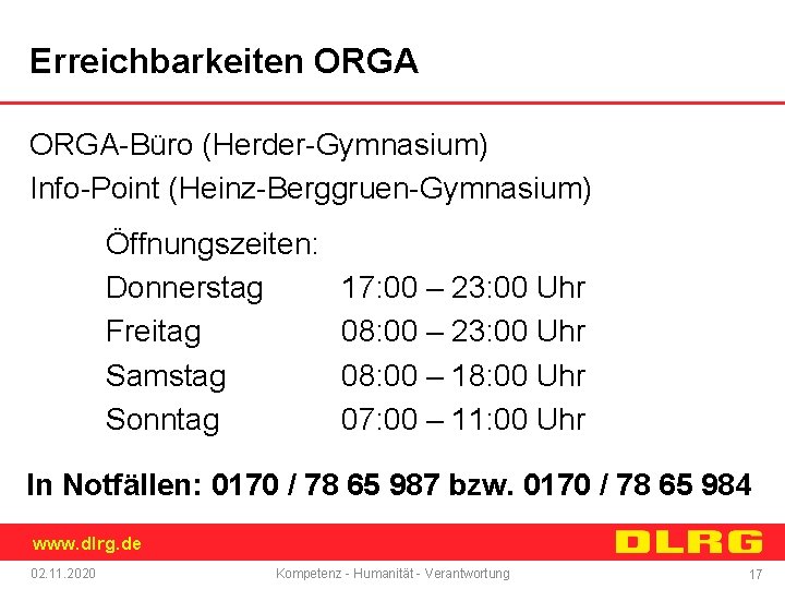 Erreichbarkeiten ORGA-Büro (Herder-Gymnasium) Info-Point (Heinz-Berggruen-Gymnasium) Öffnungszeiten: Donnerstag Freitag Samstag Sonntag 17: 00 – 23: