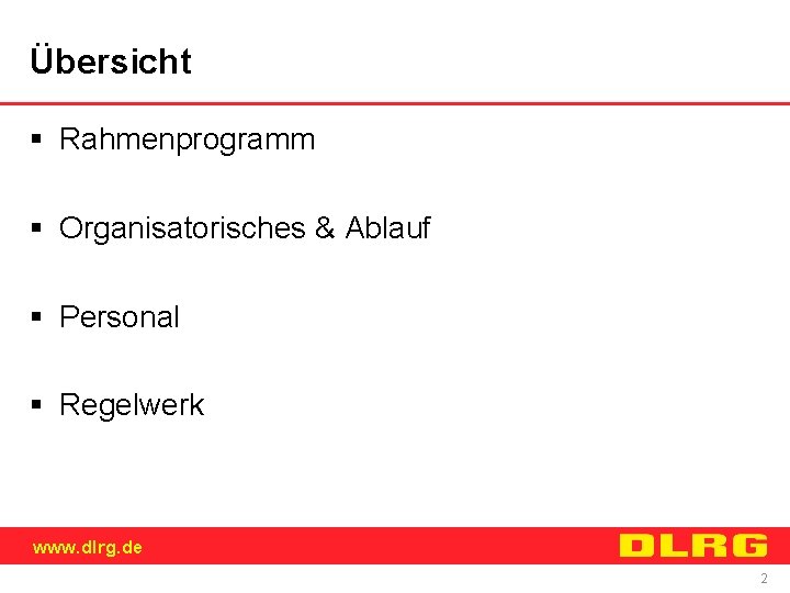 Übersicht § Rahmenprogramm § Organisatorisches & Ablauf § Personal § Regelwerk www. dlrg. de