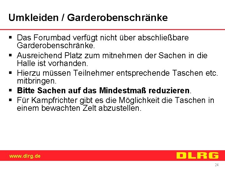 Umkleiden / Garderobenschränke § Das Forumbad verfügt nicht über abschließbare Garderobenschränke. § Ausreichend Platz