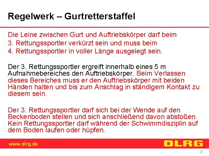 Regelwerk – Gurtretterstaffel Die Leine zwischen Gurt und Auftriebskörper darf beim 3. Rettungssportler verkürzt