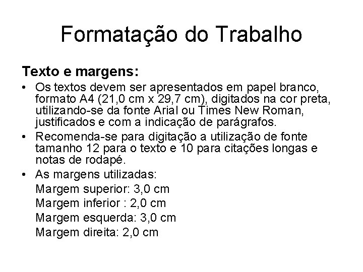 Formatação do Trabalho Texto e margens: • Os textos devem ser apresentados em papel