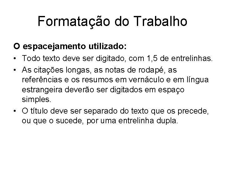 Formatação do Trabalho O espacejamento utilizado: • Todo texto deve ser digitado, com 1,