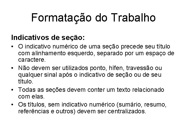 Formatação do Trabalho Indicativos de seção: • O indicativo numérico de uma seção precede