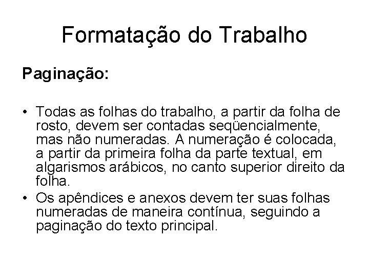 Formatação do Trabalho Paginação: • Todas as folhas do trabalho, a partir da folha