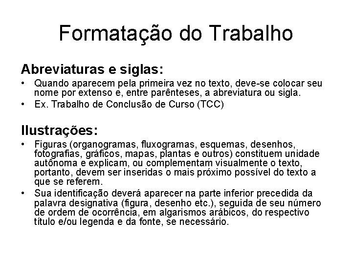 Formatação do Trabalho Abreviaturas e siglas: • Quando aparecem pela primeira vez no texto,