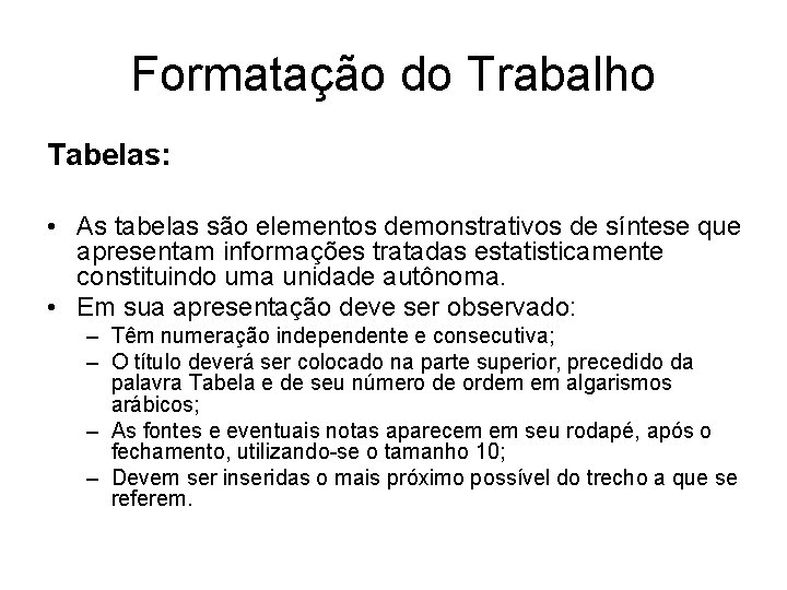 Formatação do Trabalho Tabelas: • As tabelas são elementos demonstrativos de síntese que apresentam
