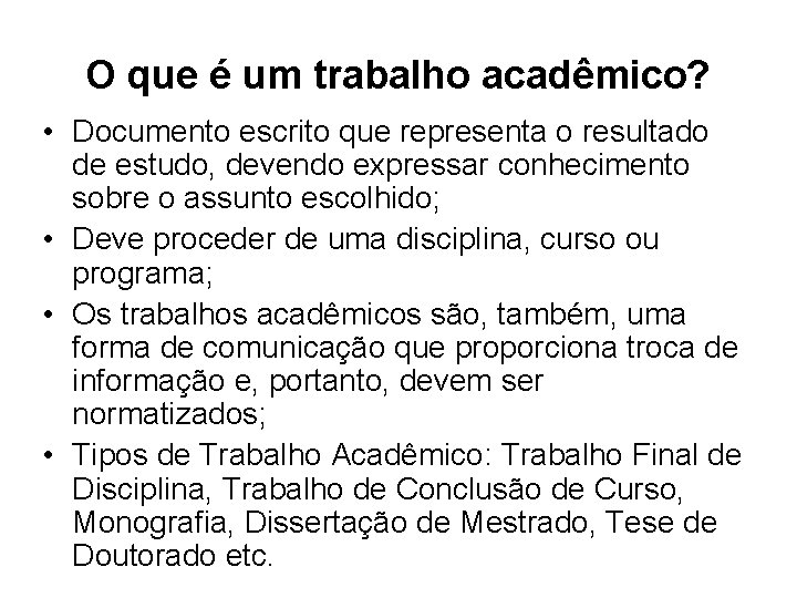 O que é um trabalho acadêmico? • Documento escrito que representa o resultado de