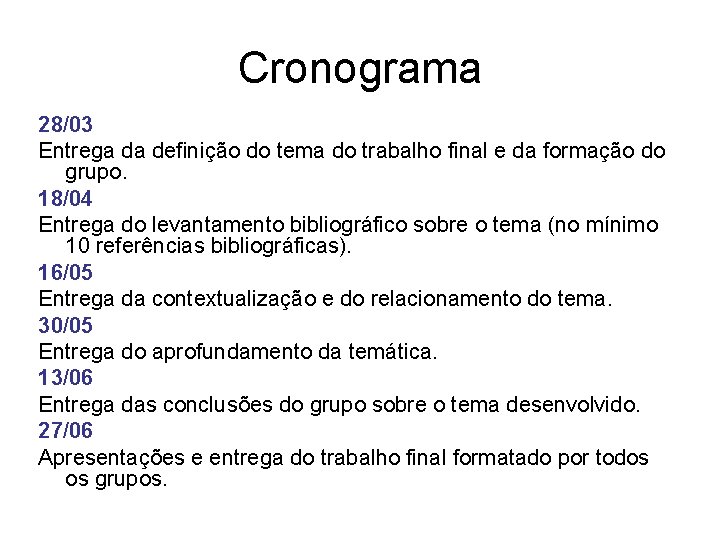 Cronograma 28/03 Entrega da definição do tema do trabalho final e da formação do