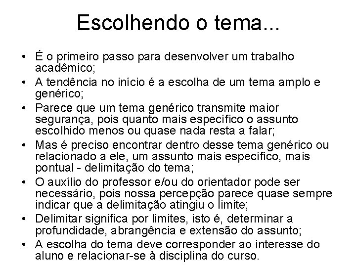 Escolhendo o tema. . . • É o primeiro passo para desenvolver um trabalho