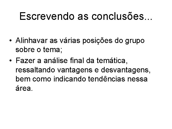 Escrevendo as conclusões. . . • Alinhavar as várias posições do grupo sobre o