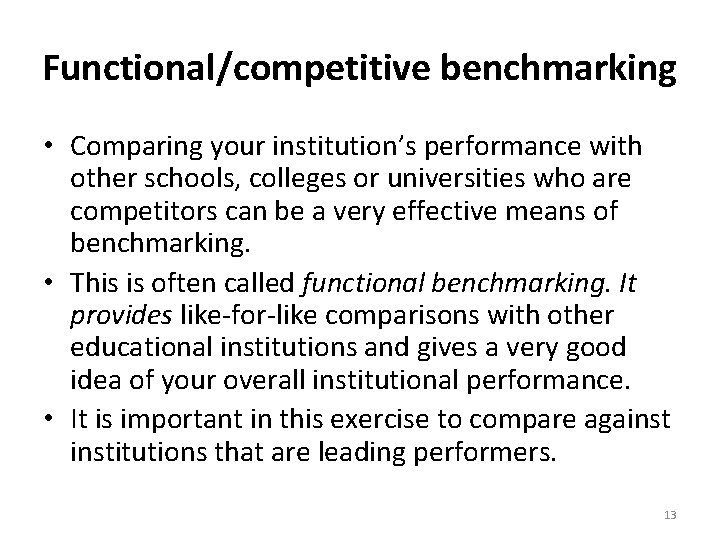 Functional/competitive benchmarking • Comparing your institution’s performance with other schools, colleges or universities who