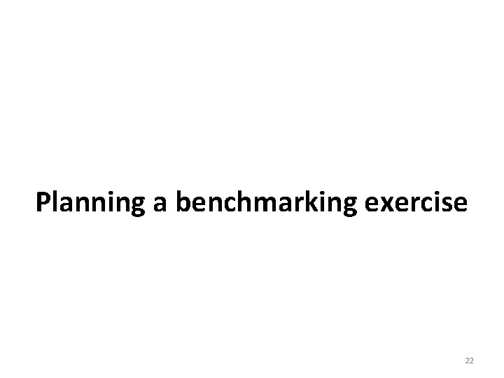 Planning a benchmarking exercise 22 