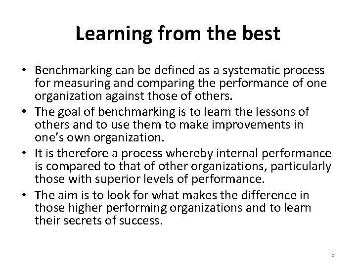 Learning from the best • Benchmarking can be defined as a systematic process for
