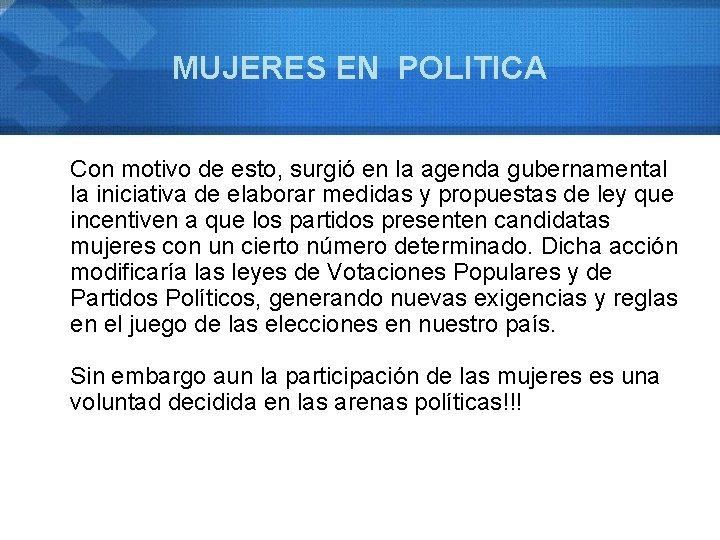 MUJERES EN POLITICA Con motivo de esto, surgió en la agenda gubernamental la iniciativa