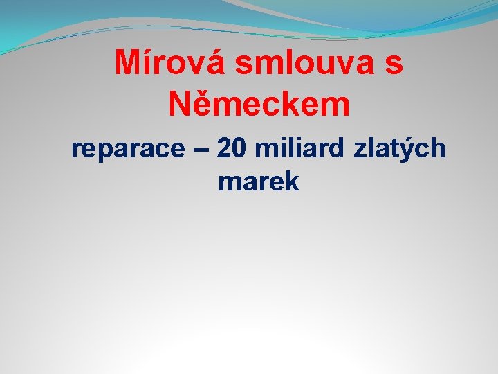 Mírová smlouva s Německem reparace – 20 miliard zlatých marek 