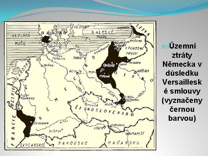  Územní ztráty Německa v důsledku Versaillesk é smlouvy (vyznačeny černou barvou) 