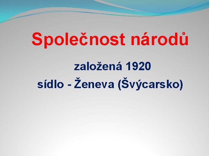 Společnost národů založená 1920 sídlo - Ženeva (Švýcarsko) 