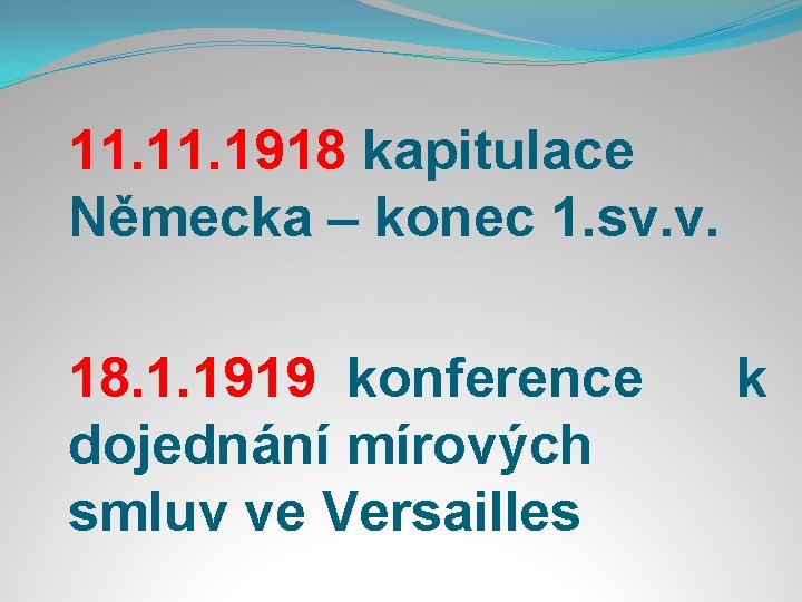 11. 1918 kapitulace Německa – konec 1. sv. v. 18. 1. 1919 konference k