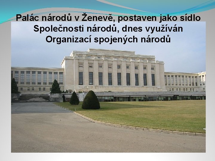 Palác národů v Ženevě, postaven jako sídlo Společnosti národů, dnes využíván Organizací spojených národů