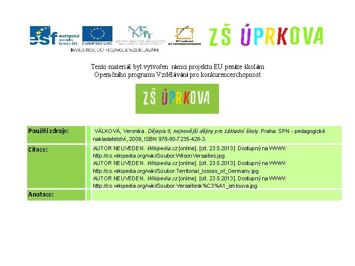 Tento materiál byl vytvořen rámci projektu EU peníze školám Operačního programu Vzdělávání pro konkurenceschopnost