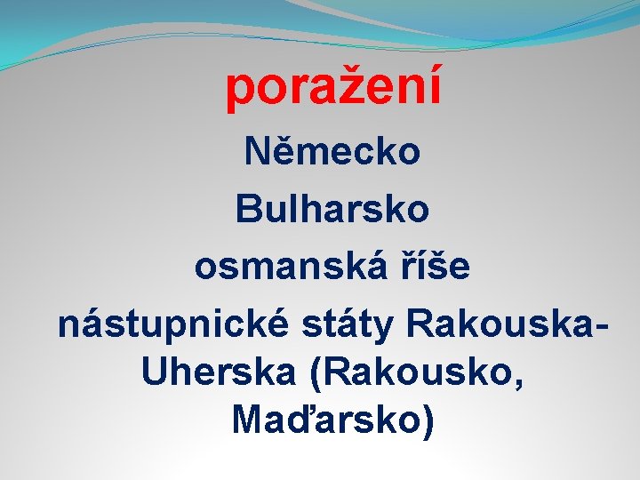 poražení Německo Bulharsko osmanská říše nástupnické státy Rakouska. Uherska (Rakousko, Maďarsko) 