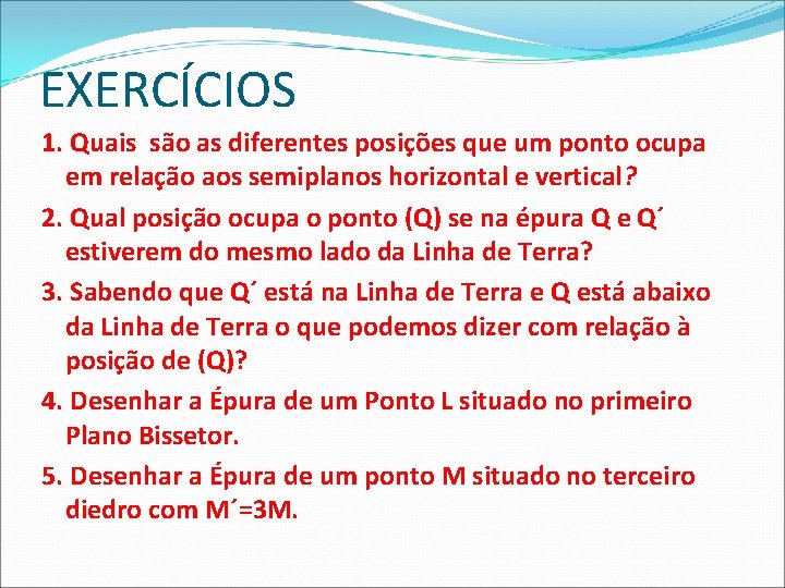 EXERCÍCIOS 1. Quais são as diferentes posições que um ponto ocupa em relação aos EXERCÍCIOS 1. Quais são as diferentes posições que um ponto ocupa em relação aos