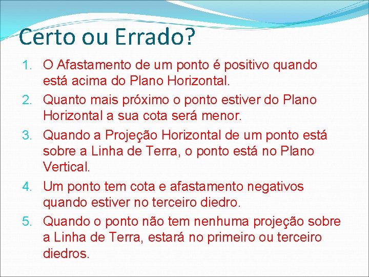 Certo ou Errado? 1. O Afastamento de um ponto é positivo quando está acima Certo ou Errado? 1. O Afastamento de um ponto é positivo quando está acima