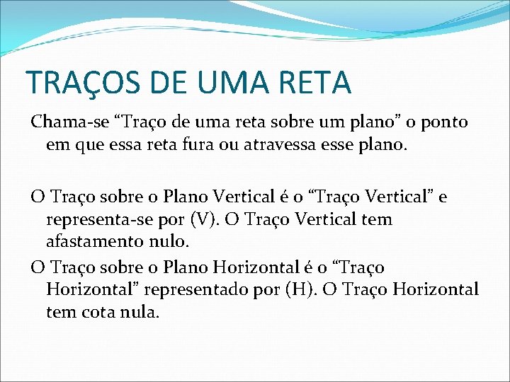 TRAÇOS DE UMA RETA Chama-se “Traço de uma reta sobre um plano” o ponto TRAÇOS DE UMA RETA Chama-se “Traço de uma reta sobre um plano” o ponto