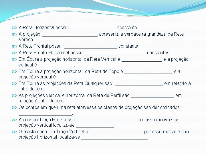 A Reta Horizontal possui _________ constante. A projeção ___________ apresenta a verdadeira grandeza  A Reta Horizontal possui _________ constante. A projeção ___________ apresenta a verdadeira grandeza
