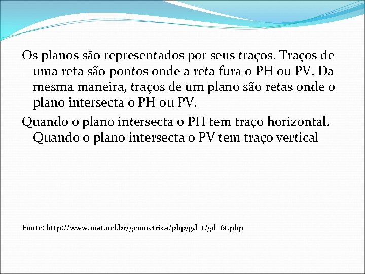 Os planos são representados por seus traços. Traços de uma reta são pontos onde Os planos são representados por seus traços. Traços de uma reta são pontos onde