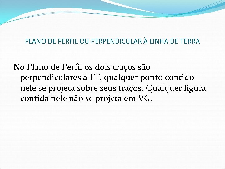 PLANO DE PERFIL OU PERPENDICULAR À LINHA DE TERRA No Plano de Perfil os PLANO DE PERFIL OU PERPENDICULAR À LINHA DE TERRA No Plano de Perfil os