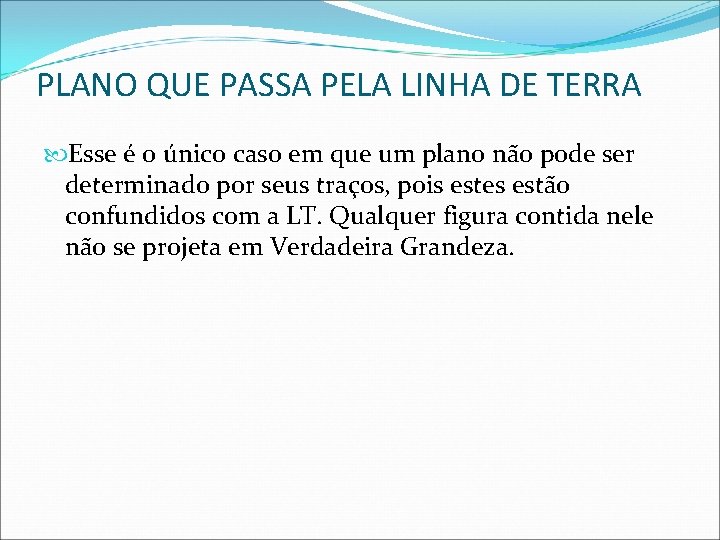 PLANO QUE PASSA PELA LINHA DE TERRA Esse é o único caso em que PLANO QUE PASSA PELA LINHA DE TERRA Esse é o único caso em que