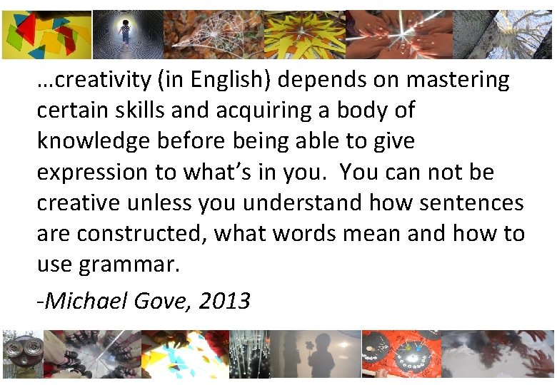 …creativity (in English) depends on mastering certain skills and acquiring a body of knowledge