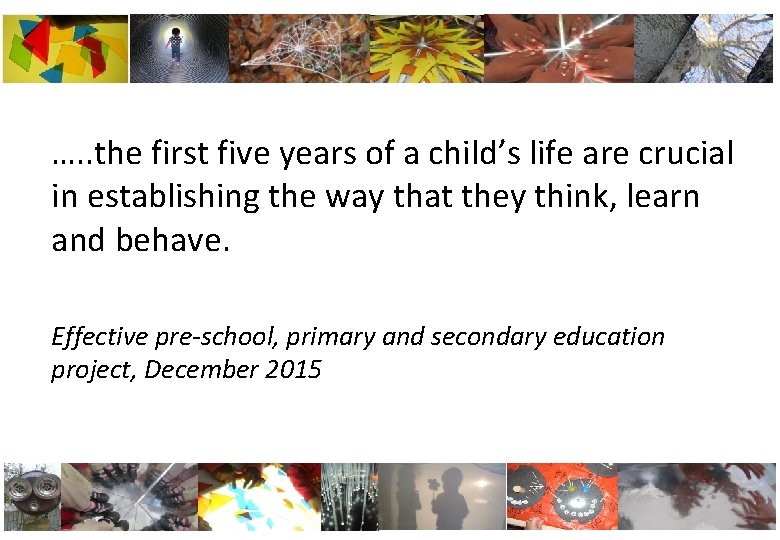 …. . the first five years of a child’s life are crucial in establishing