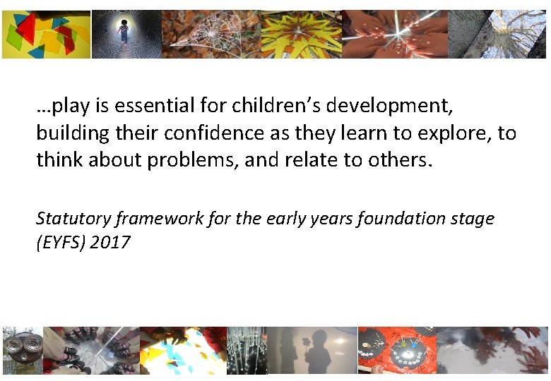 …play is essential for children’s development, building their confidence as they learn to explore,