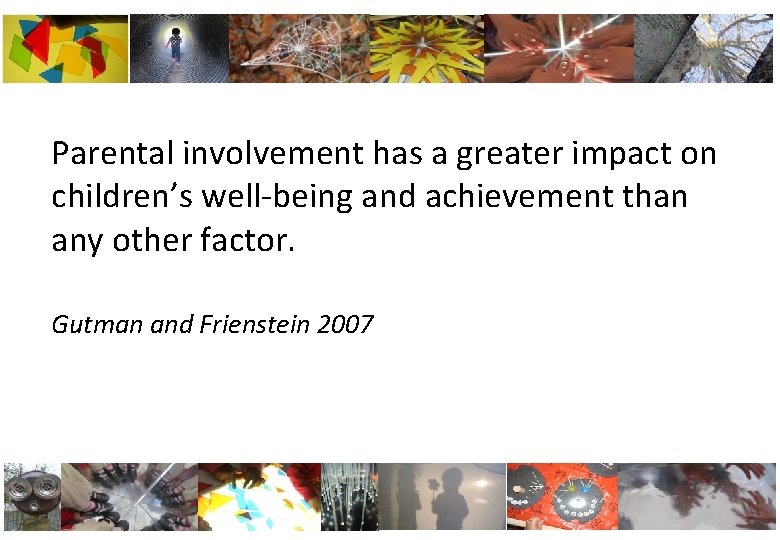 Parental involvement has a greater impact on children’s well-being and achievement than any other